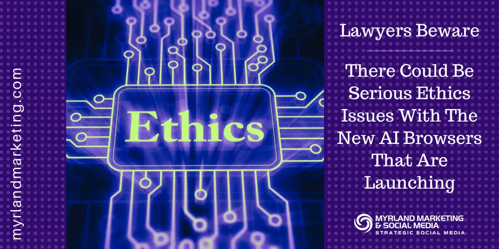 Lawyers Beware Of Serious Ethics Issues With The New AI Browsers That Are Launching
