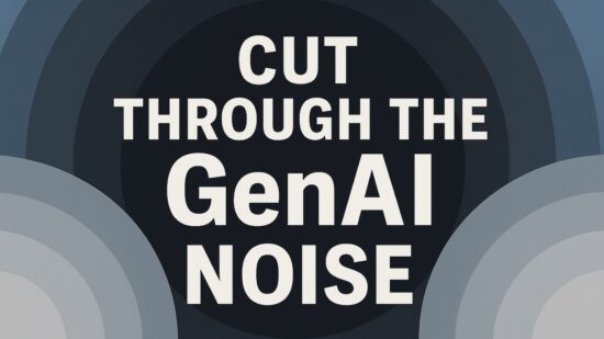 Cut Through the GenAI Noise