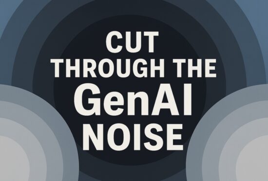 Cut Through the GenAI Noise