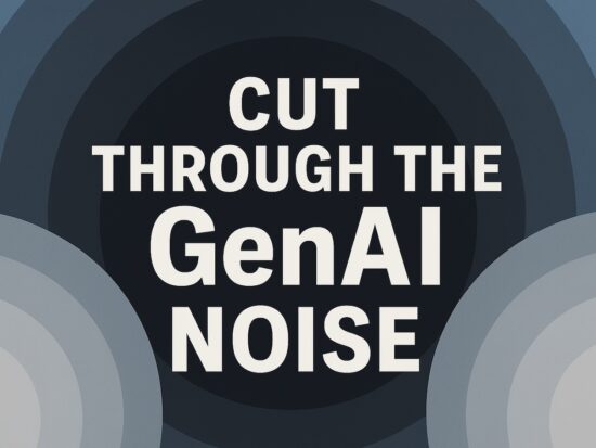 Cut Through the GenAI Noise