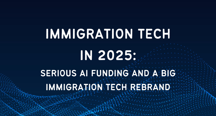 Immigration Tech in 2025: Serious AI Funding and A Big Immigration Tech Rebrand